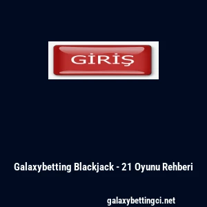 Galaxybetting Blackjack - 21 Oyunu Rehberi