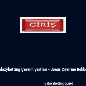 Galaxybetting Çevrim Şartları - Bonus Çevirme Rehberi